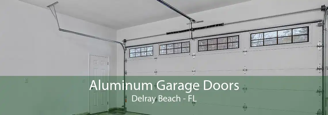 Aluminum Garage Doors Delray Beach - FL
