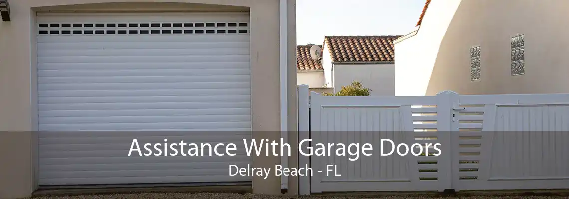 Assistance With Garage Doors Delray Beach - FL