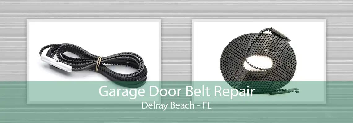 Garage Door Belt Repair Delray Beach - FL
