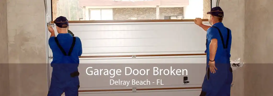 Garage Door Broken Delray Beach - FL
