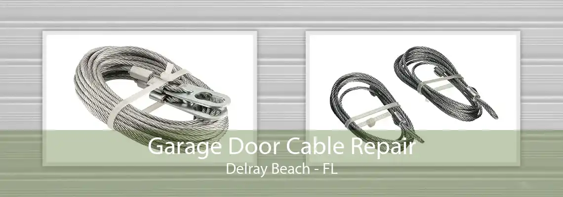 Garage Door Cable Repair Delray Beach - FL
