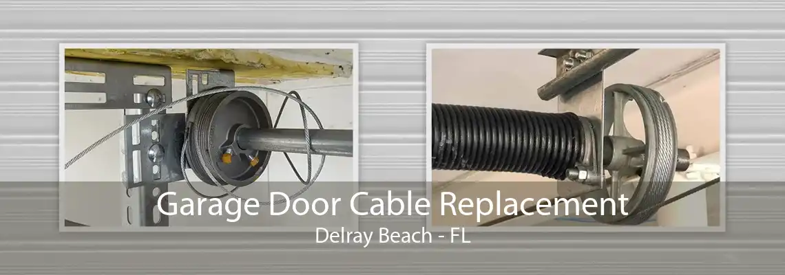 Garage Door Cable Replacement Delray Beach - FL