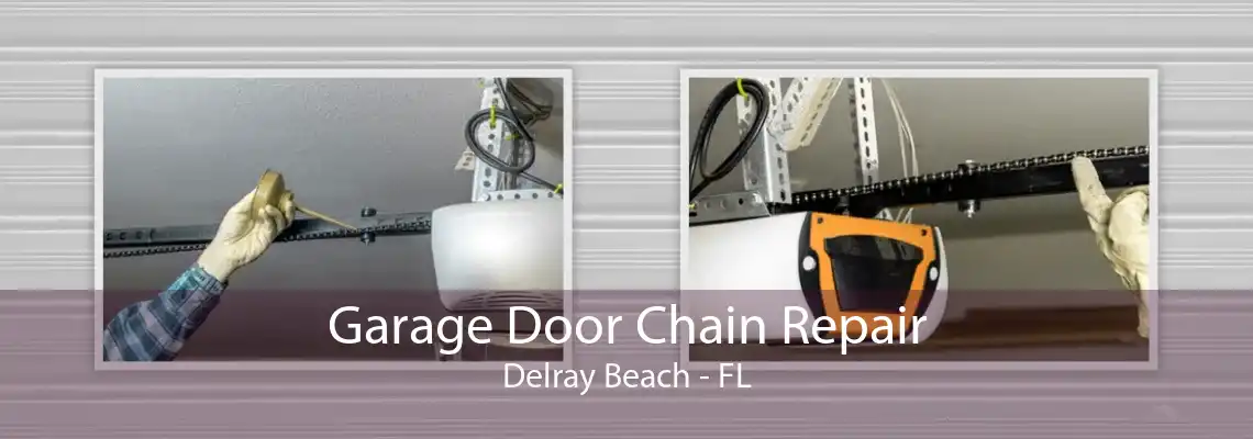 Garage Door Chain Repair Delray Beach - FL