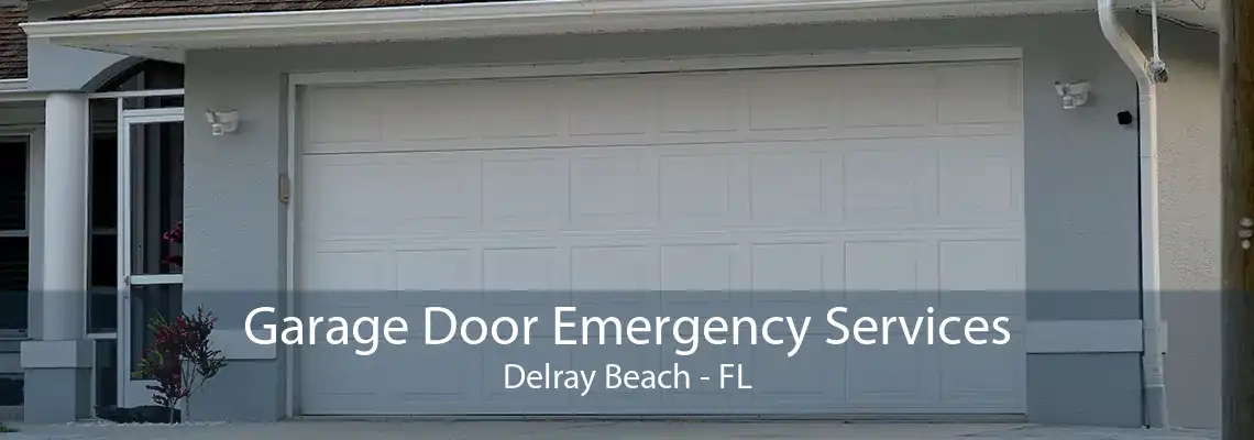 Garage Door Emergency Services Delray Beach - FL