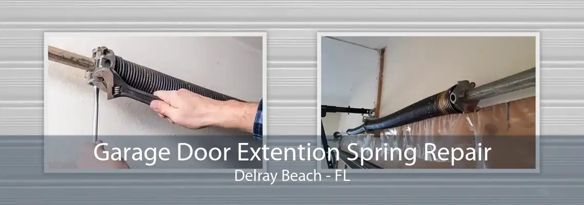 Garage Door Extention Spring Repair Delray Beach - FL