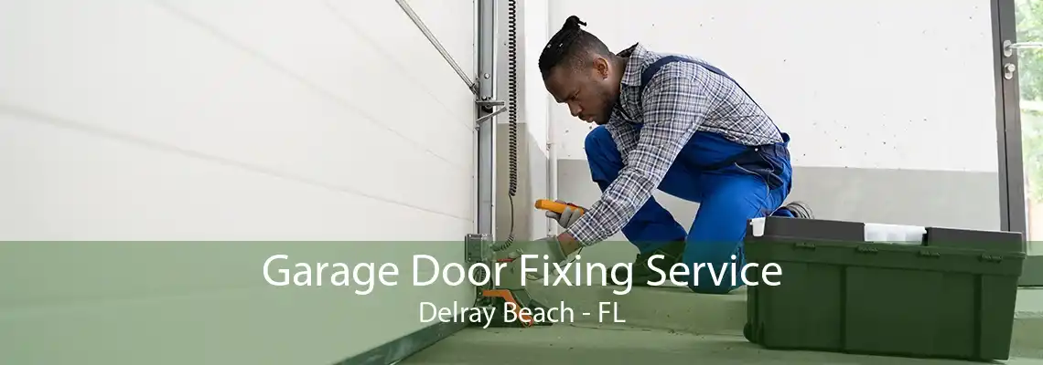 Garage Door Fixing Service Delray Beach - FL