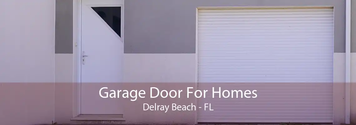 Garage Door For Homes Delray Beach - FL