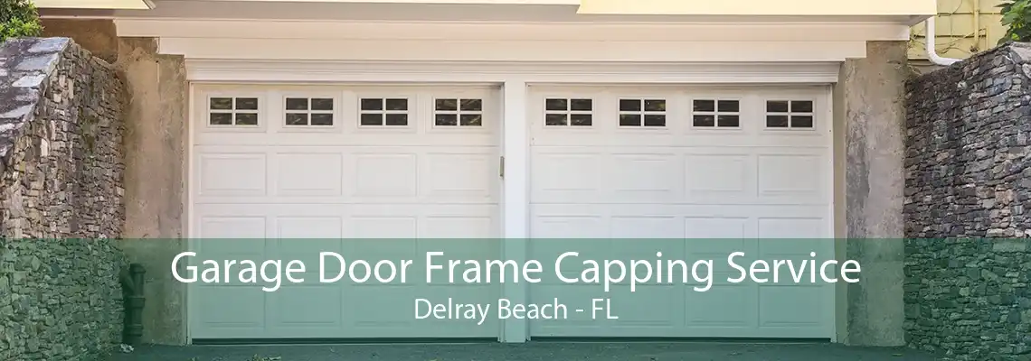 Garage Door Frame Capping Service Delray Beach - FL