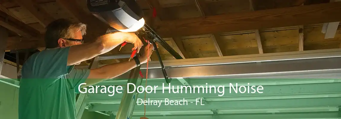 Garage Door Humming Noise Delray Beach - FL