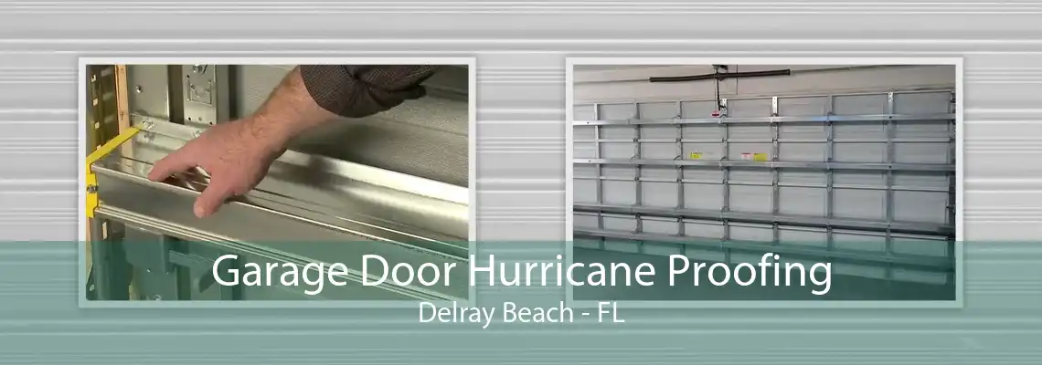Garage Door Hurricane Proofing Delray Beach - FL