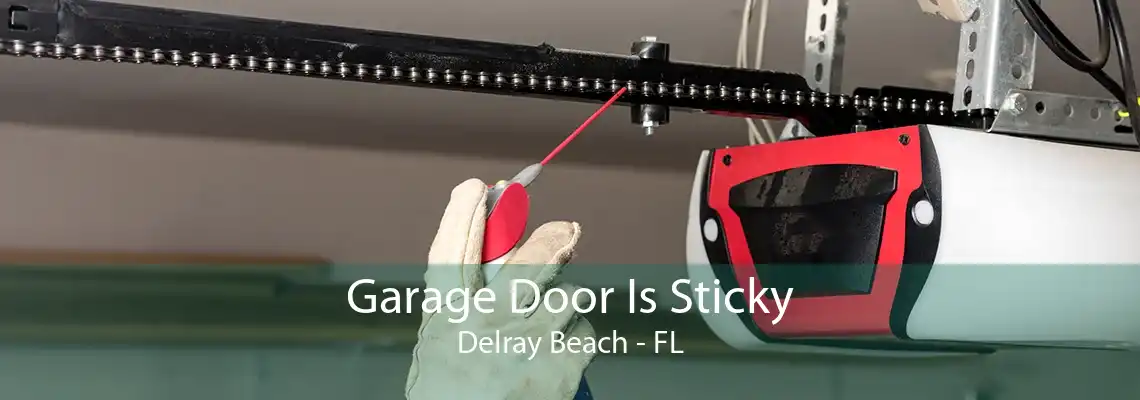 Garage Door Is Sticky Delray Beach - FL