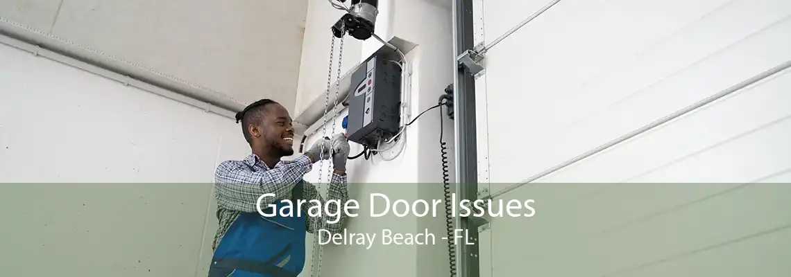 Garage Door Issues Delray Beach - FL