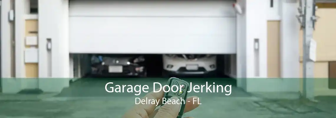 Garage Door Jerking Delray Beach - FL