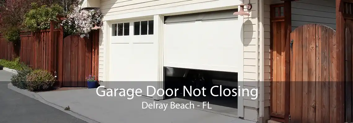 Garage Door Not Closing Delray Beach - FL