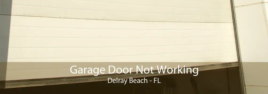 Garage Door Not Working Delray Beach - FL