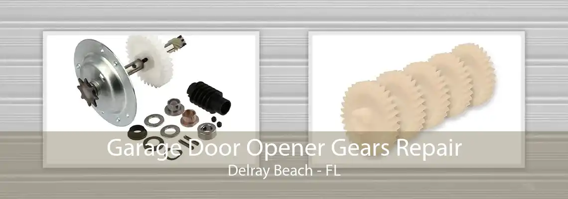 Garage Door Opener Gears Repair Delray Beach - FL