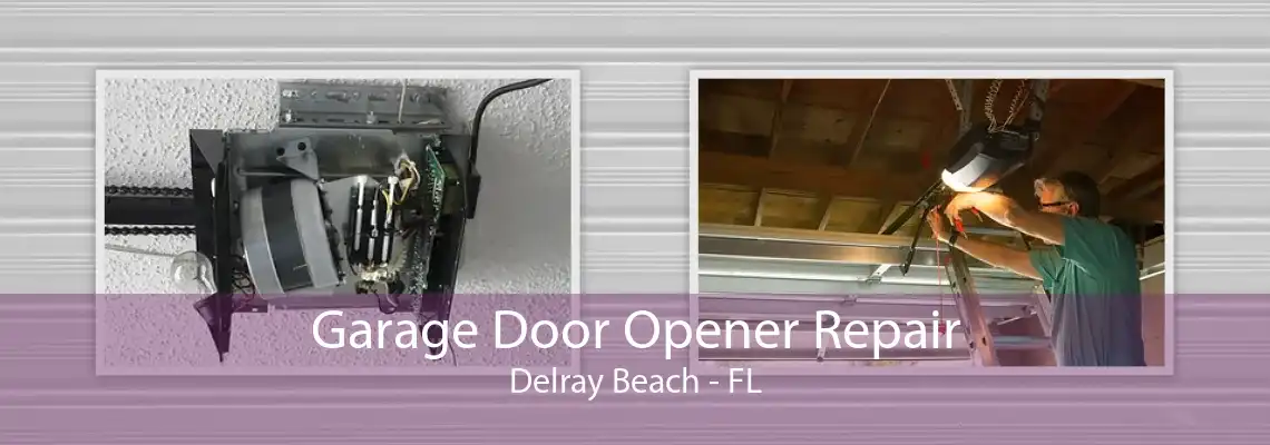 Garage Door Opener Repair Delray Beach - FL