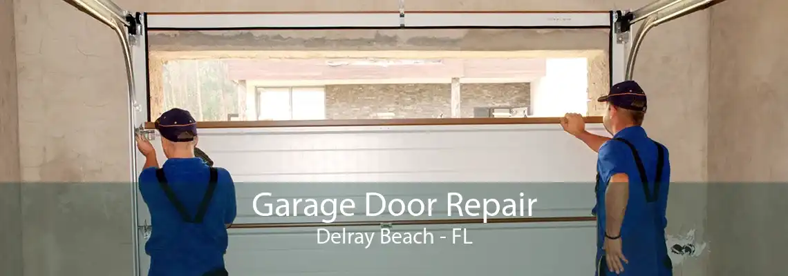 Garage Door Repair Delray Beach - FL