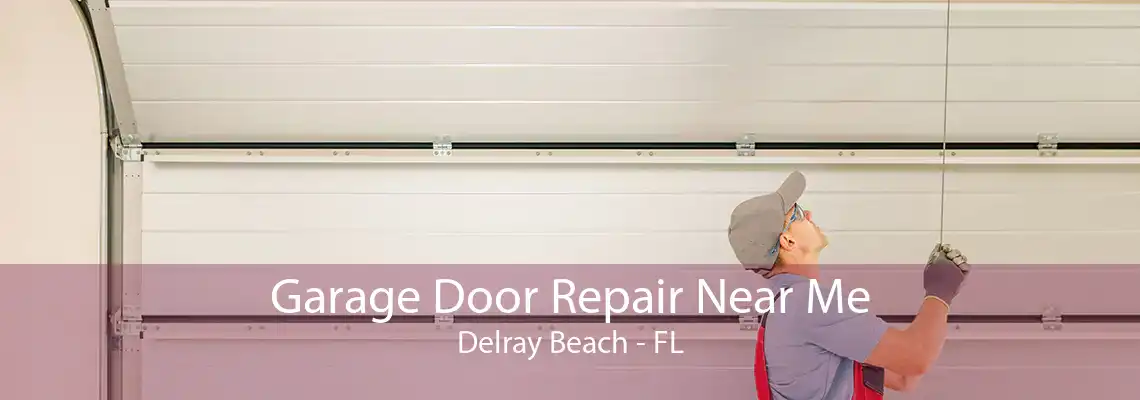Garage Door Repair Near Me Delray Beach - FL