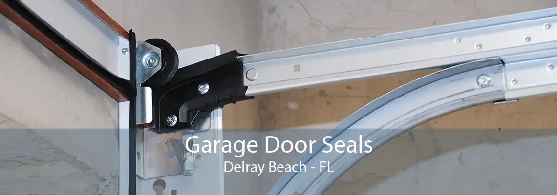 Garage Door Seals Delray Beach - FL