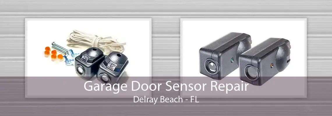 Garage Door Sensor Repair Delray Beach - FL