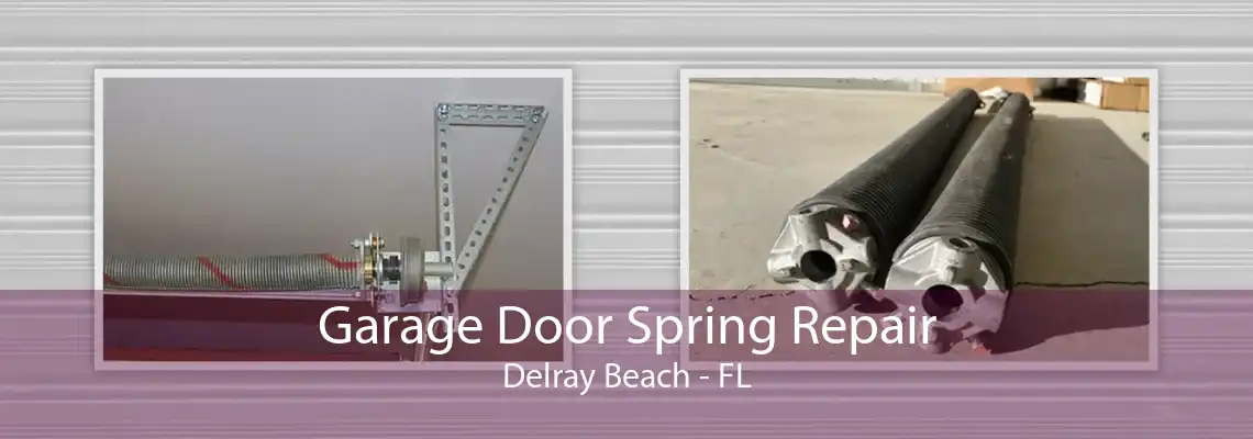 Garage Door Spring Repair Delray Beach - FL