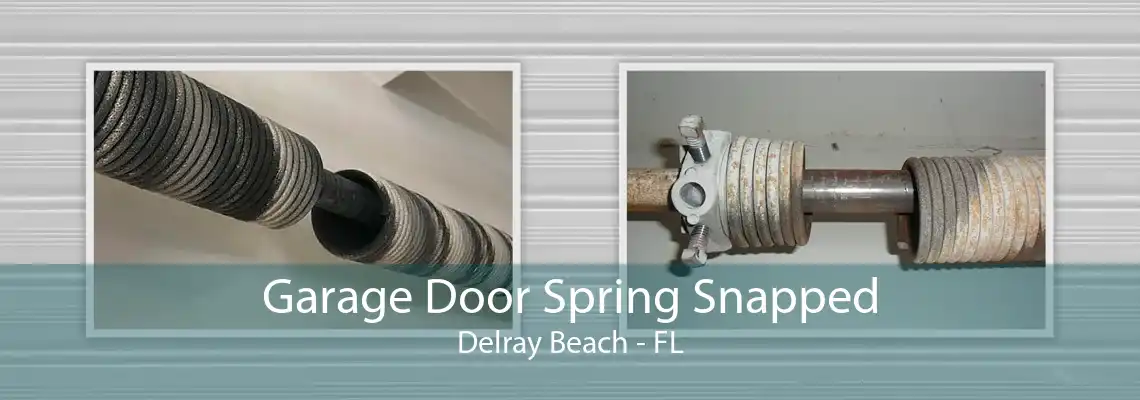 Garage Door Spring Snapped Delray Beach - FL