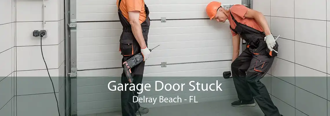 Garage Door Stuck Delray Beach - FL
