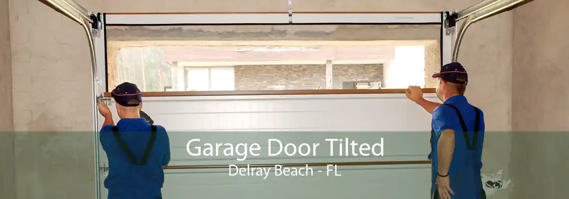 Garage Door Tilted Delray Beach - FL