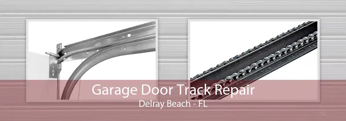 Garage Door Track Repair Delray Beach - FL