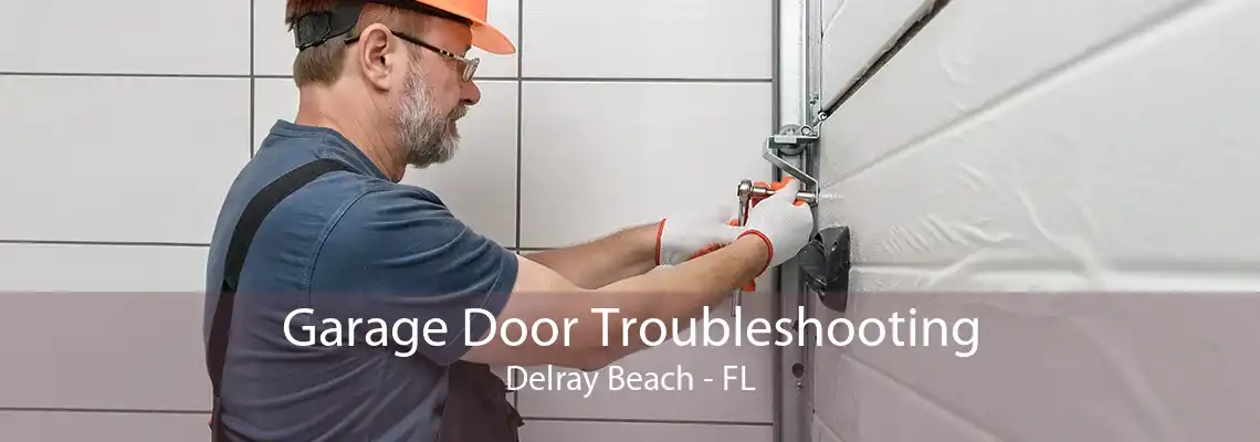 Garage Door Troubleshooting Delray Beach - FL