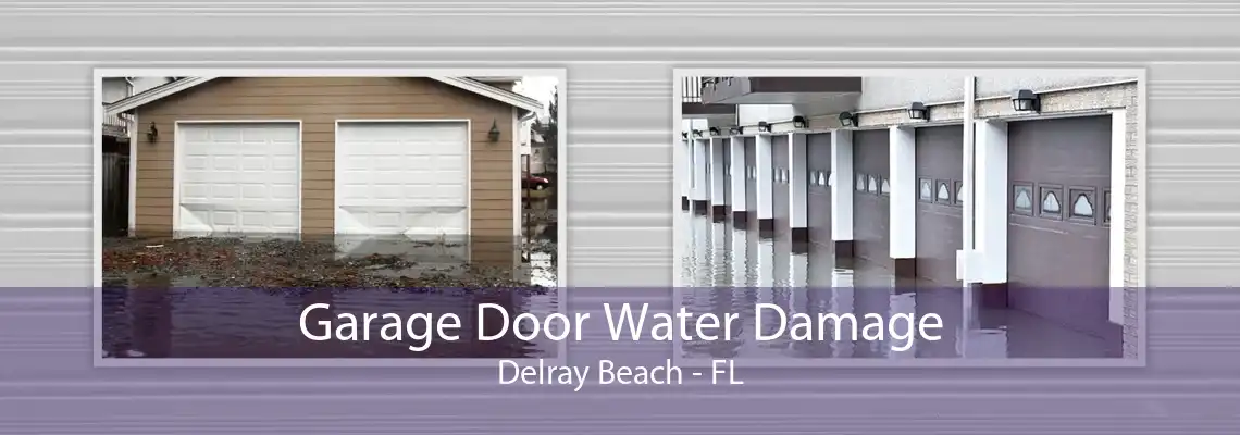 Garage Door Water Damage Delray Beach - FL