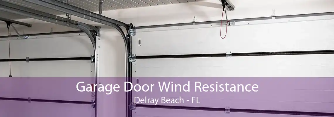 Garage Door Wind Resistance Delray Beach - FL