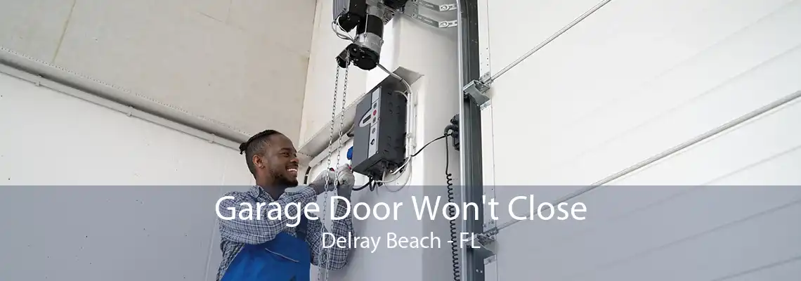 Garage Door Won't Close Delray Beach - FL