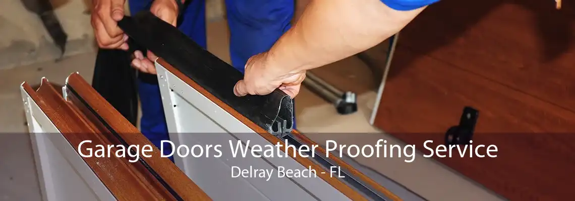 Garage Doors Weather Proofing Service Delray Beach - FL