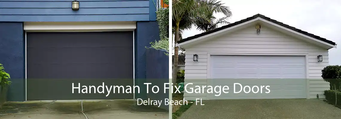 Handyman To Fix Garage Doors Delray Beach - FL