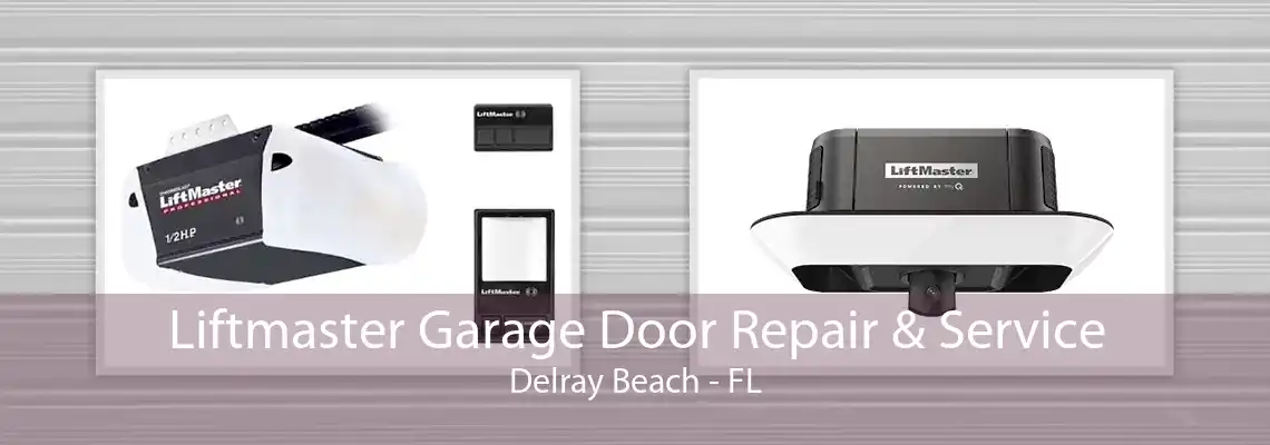 Liftmaster Garage Door Repair & Service Delray Beach - FL