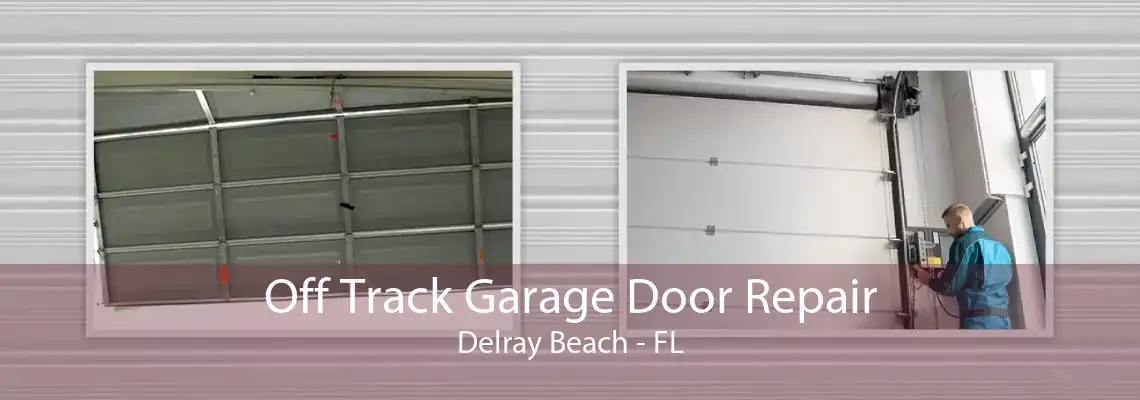 Off Track Garage Door Repair Delray Beach - FL