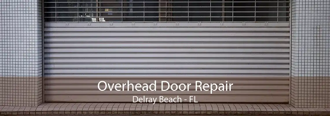 Overhead Door Repair Delray Beach - FL