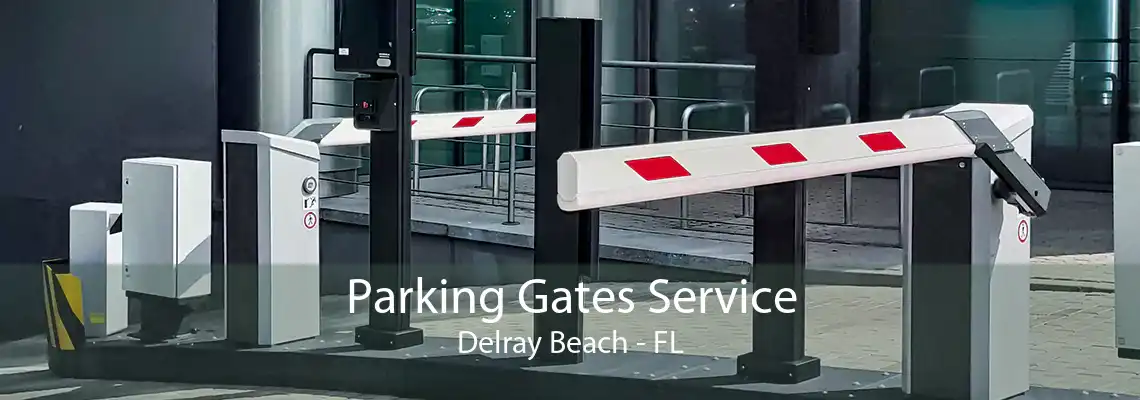 Parking Gates Service Delray Beach - FL